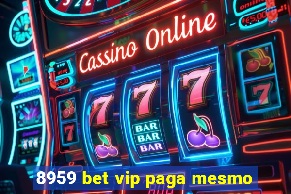 8959 bet vip paga mesmo